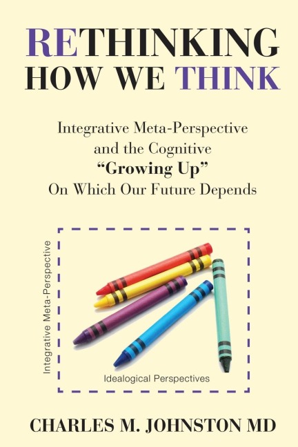 Rethinking How We Think: Integrative Meta-Perspective and the Cognitive Growing Up On Which Our Future Depends (The Evolution of Creative Systems Theory and the Concept of Cultural Maturity)