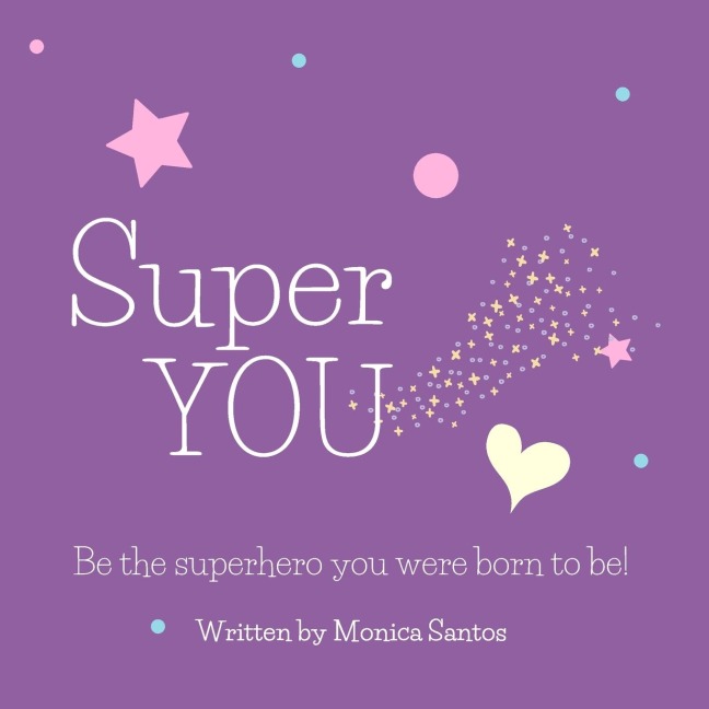Super YOU: Be the superhero you were born to be!