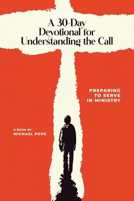 A 30 Day Devotional for Understanding the Call: Preparing to Serve In Ministry