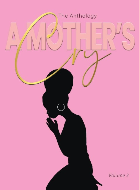 A Mothers Cry The Anthology (Vol. 3): Living Through It