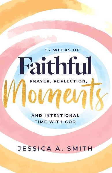 Faithful Moments: 52 Weeks of Prayer, Reflection, and Intentional Time with God