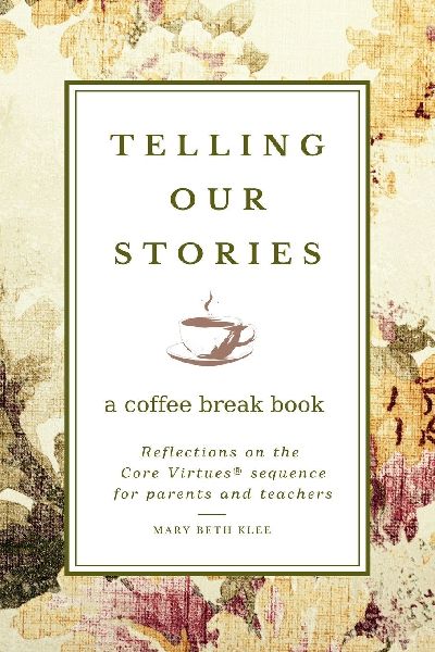 Telling Our Stories: Reflections on the Core Virtues Sequence for Parents and Teachers