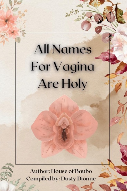 All Names for Vagina are Holy: An Anthology by The House of Baubo