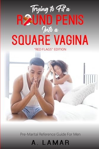 Trying to Fit a Round Penis Into a Square Vagina