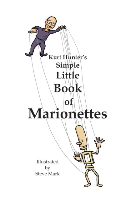 Kurt Hunters Simple Little Book of Marionettes