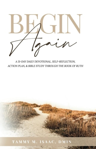 Begin Again A 31-Day Daily Devotional, Self-Reflection, Action Plan, & Bible Study Through The Book of Ruth