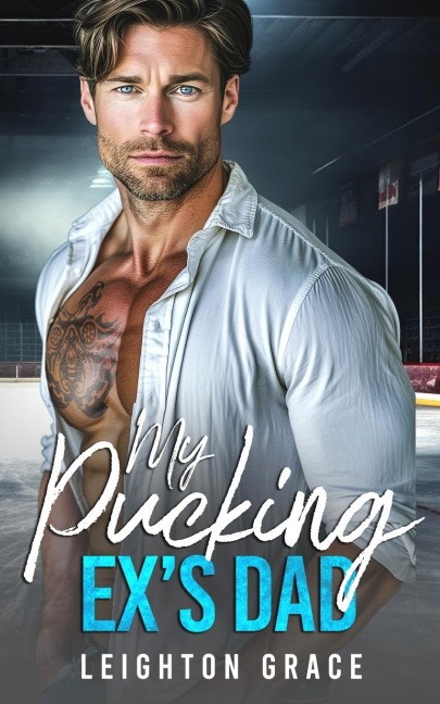 My Pucking Exs Dad: An Off-Limits, Surprise Pregnancy, Hockey Romance