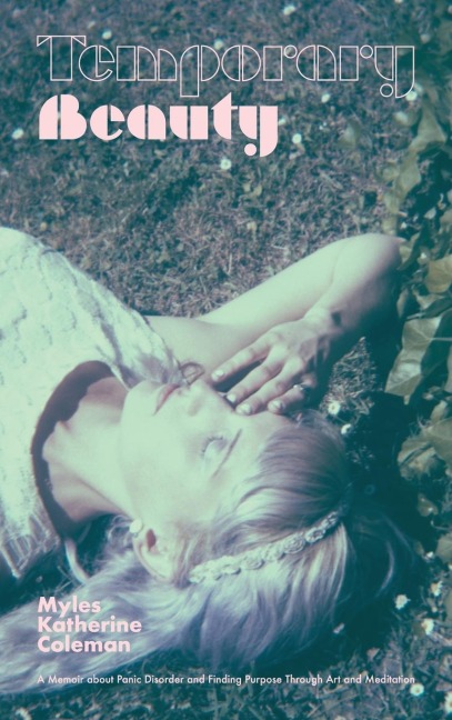 Temporary Beauty: A Memoir about Panic Disorder and Finding Purpose through Art and Meditation