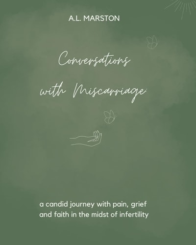 Conversations with Miscarriage A Candid Journey with Pain, Grief, and Faith in the Midst of Infertility