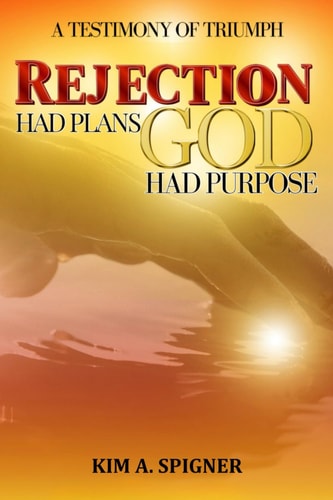 A Testimony of Triumph Rejection Had Plans God Had Purpose