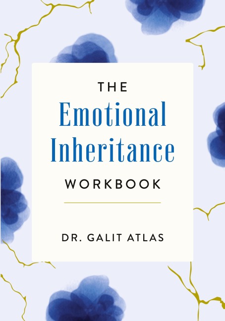 The Emotional Inheritance Workbook: A Therapists Guide to Breaking the Cycle