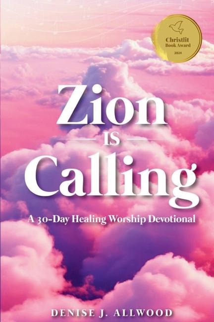 Zion Is Calling: A 30-Day Healing Worship Devotional