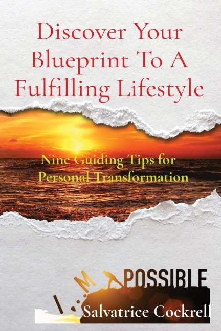 Discover Your Blueprint To A Fulfilling Lifestyle: Nine Guiding Tips for    Personal Transformation