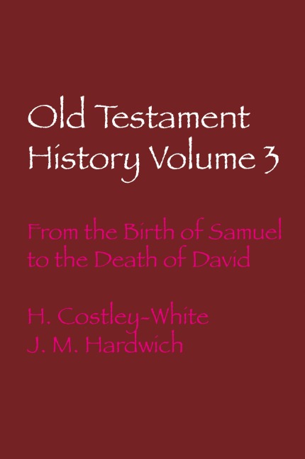 Old Testament History Volume 3: From the Birth of Samuel  to the Death of David