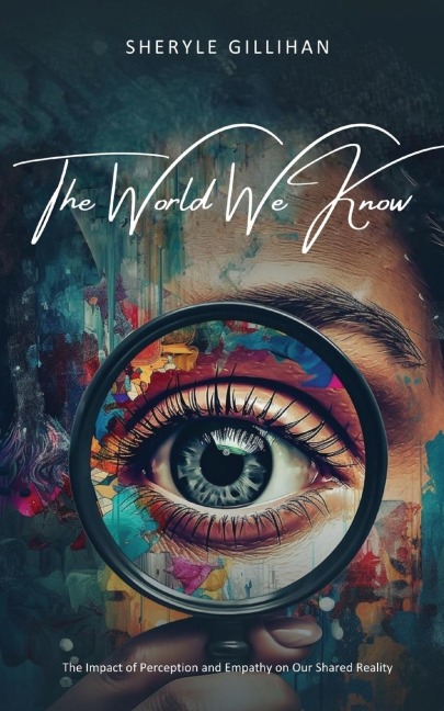 The World We Know: The Impact of Perception and Empathy on Our Shared Reality
