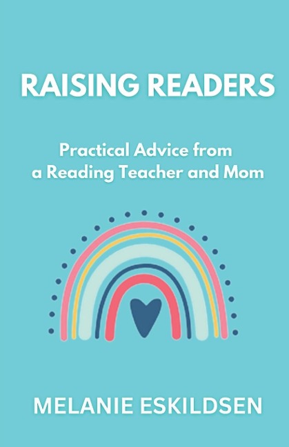 Raising Readers: Practical Advice from a Reading Teacher and Mom
