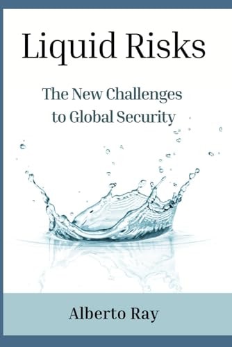 Liquid Risks The New Challenges to Global Security
