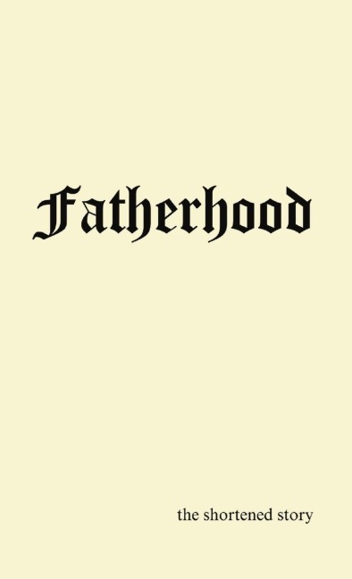 FATHERHOOD: the shortened story