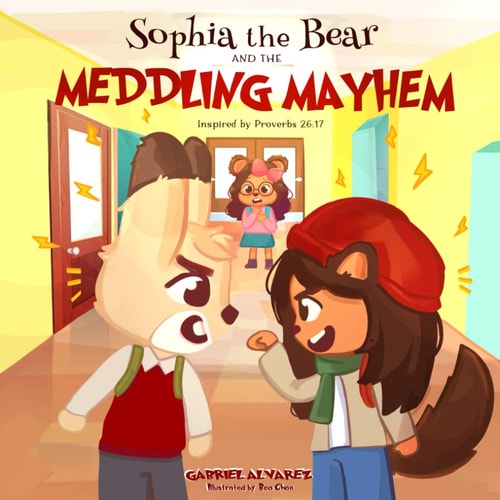 Sophia the Bear and the Meddling Mayhem Inspired by Proverbs 26:17
