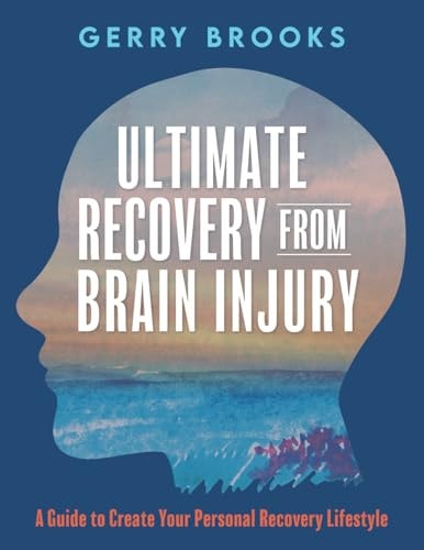 Ultimate Recovery From Brain Injury A Guide to Create Your Personal Recovery Lifestyle
