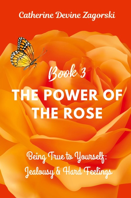 The Power of the Rose: Being True to Yourself: Jealousy & Hard Feelings