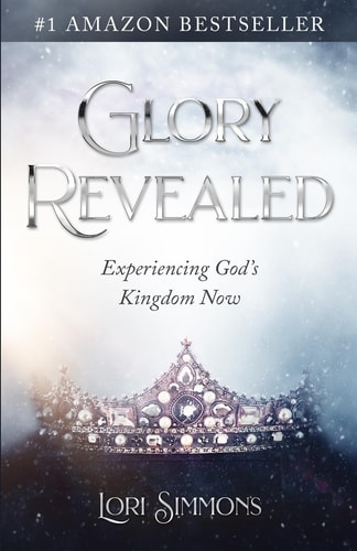 Glory Revealed Experiencing God's Kingdom Now