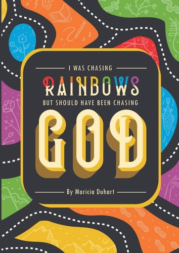 I Was Chasing Rainbows But Should Have Been Chasing God