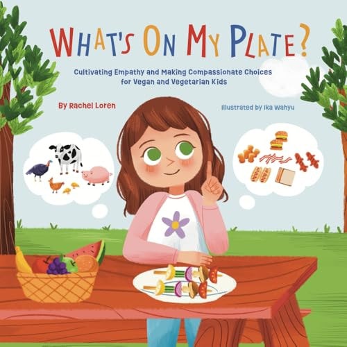 What's On My Plate? Cultivating Empathy and Making Compassionate Choices for Vegan and Vegetarian Kids