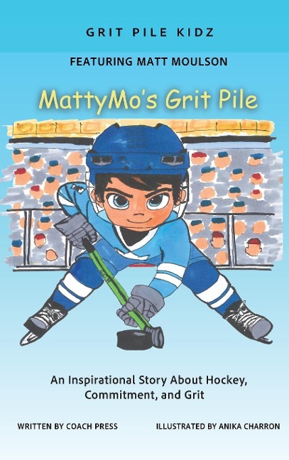 MattyMos Grit Pile: An inspirational Story about Hockey, Commitment, and Grit