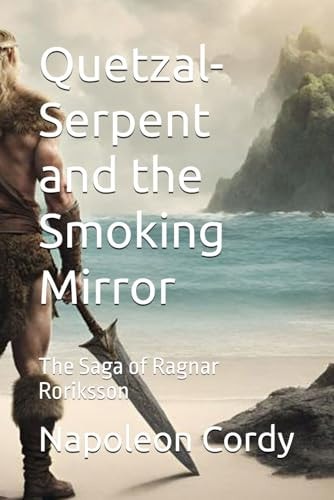 Quetzal-Serpent and the Smoking Mirror The Saga of Ragnar Roriksson