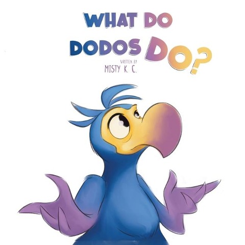 What Do Dodos Do?: A Rhyming Story About Self-Discovery And Embracing Ones Uniqueness