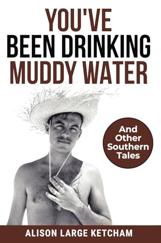 You've Been Drinking Muddy Water And Other Southern Stories