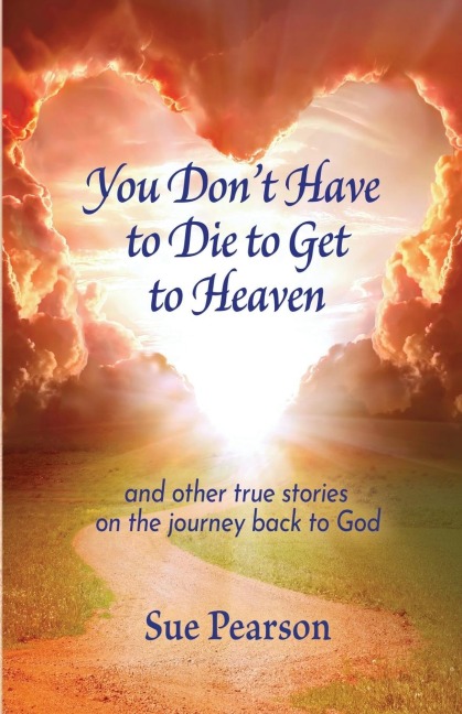 You Dont Have to Die to Get to Heaven