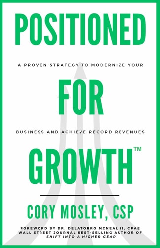 Positioned For Growth A Proven Strategy To Modernize Your Business and Achieve Record Revenues