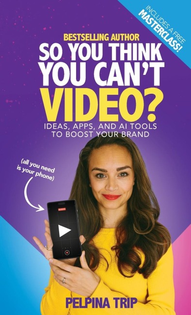 So You Think You Cant Video: Ideas, Apps and AI Tools To Boost Your Brand
