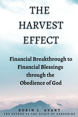 The Harvest Effect Financial Breakthrough to Financial Blessings Through the Obedience of God