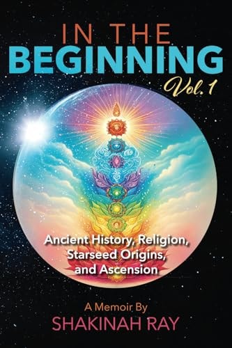 In the Beginning Vol. 1 Ancient History, Religion, Starseed Origins, and Ascension