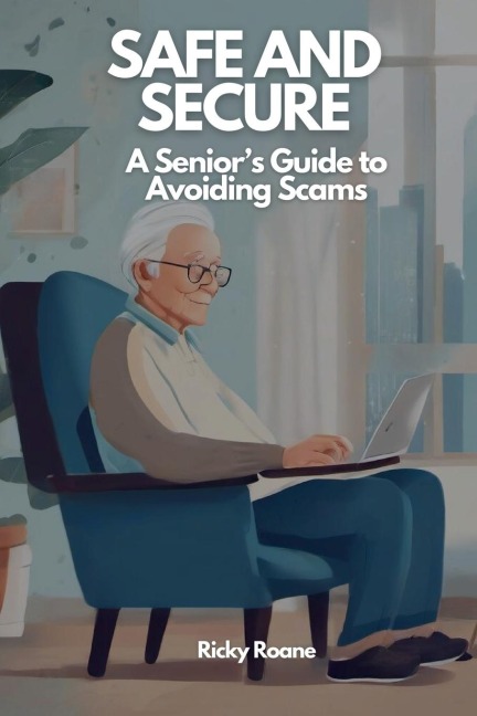 Safe and Secure: A Seniors Guide to Avoiding Scams