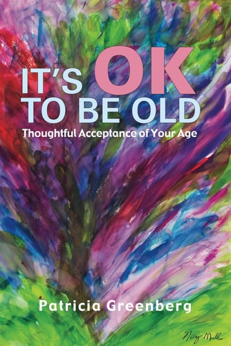 It's OK to be Old Thoughtful Acceptance of Your Age