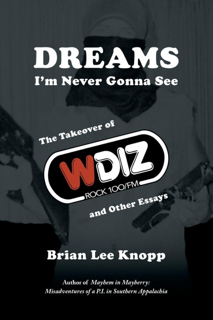 Dreams Im Never Gonna See: The Takeover of WDIZ Rock 100/FM and Other Essays