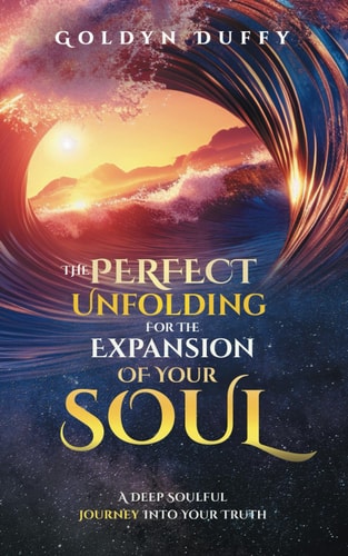 The Perfect Unfolding For The Expansion Of Your Soul A Deep Soulful Journey Into Your Truth