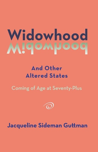 Widowhood and Other Altered States Coming of Age at 70-Plus