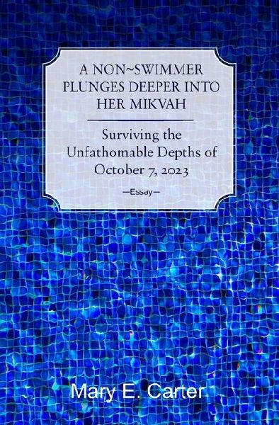 A Non-Swimmer Plunges Deeper Into Her Mikvah: Surviving the  Unfathomable Depths of October 7, 2023