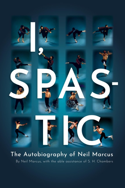I, Spastic: The Autobiography of Neil Marcus