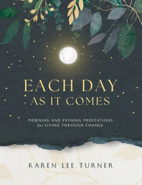 Each Day As It Comes: Morning and Evening Meditations for Living Through Change