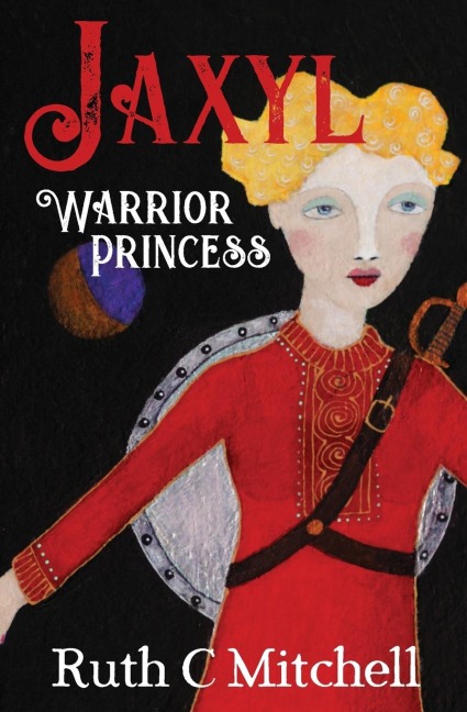 Jaxyl Warrior Princess: A Daring Adventure Tale of Lust, Love and Duty