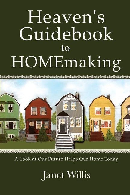 Heavens Guidebook to HOMEmaking: A Look at Our Future Helps Our Home Today