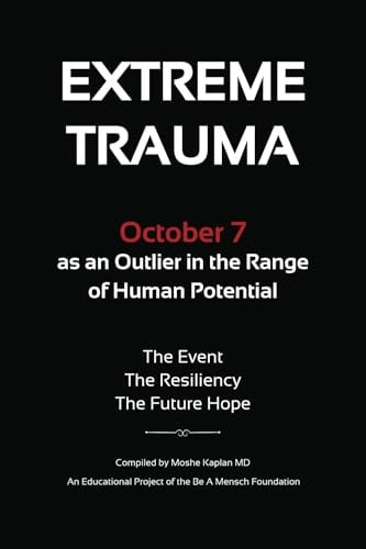 Extreme Trauma October 7 as an Outlier in the Range of Human Potential