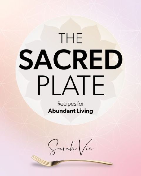 The Sacred Plate: Recipes for Abundant Living