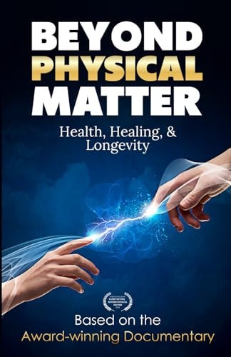 Beyond Physical Matter Health Healing & Longevity
